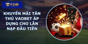 Khuyến mãi tân thủ VAOBET