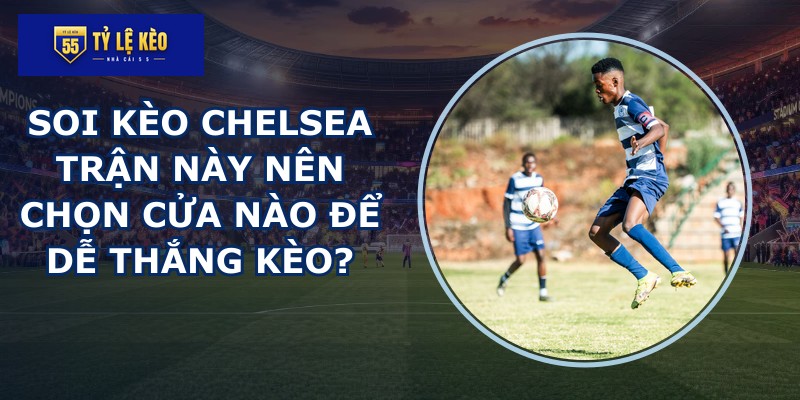 soi kèo Chelsea
