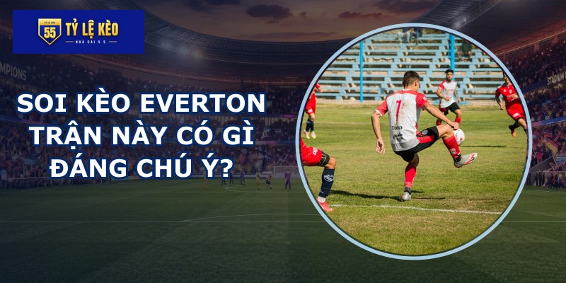 soi kèo Everton