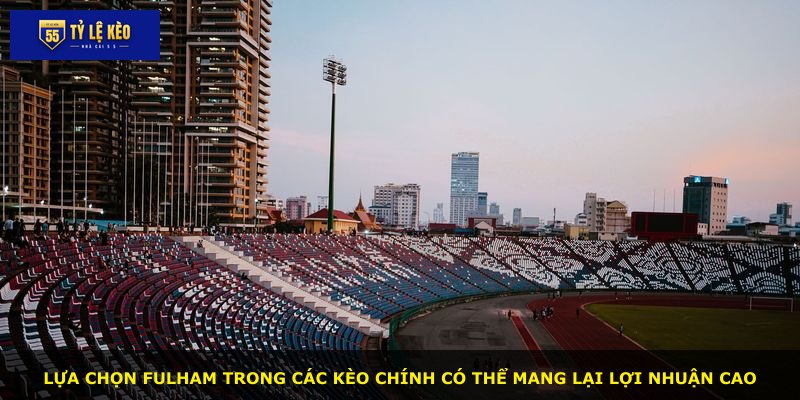 Lựa chọn Fulham trong các kèo chính có thể mang lại lợi nhuận cao