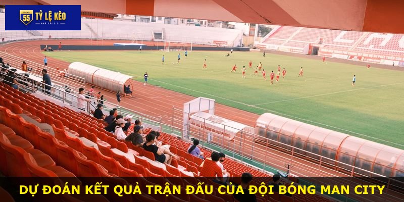 Dự đoán kết quả trận đấu của đội bóng Man City