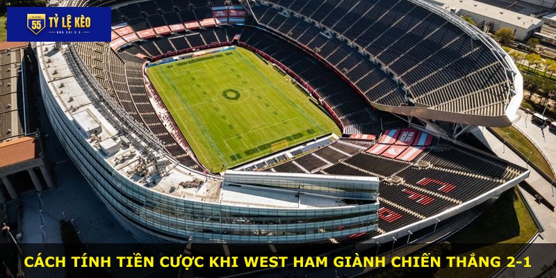 Cách tính tiền cược khi West Ham giành chiến thắng 2-1
