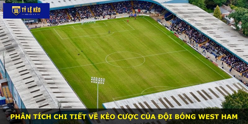 Phân tích chi tiết về kèo cược của đội bóng West Ham
