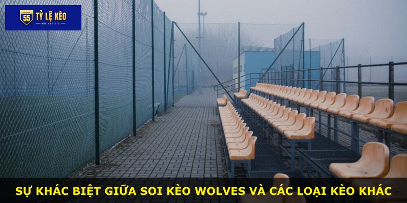 Sự khác biệt giữa soi kèo Wolves và các loại kèo khác