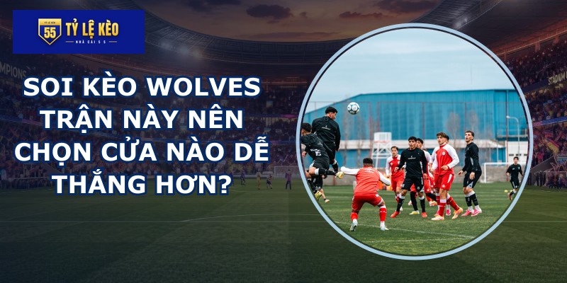 soi kèo Wolves