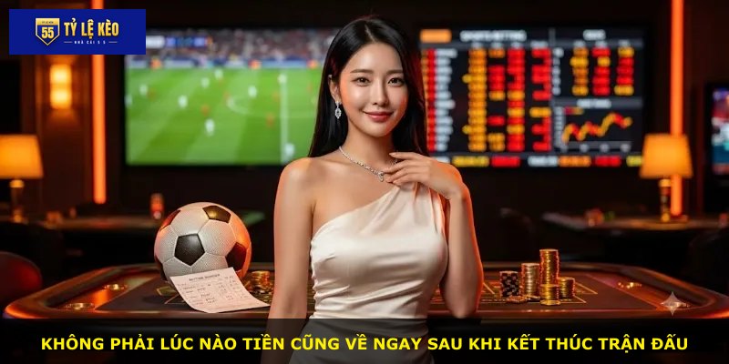 Không phải lúc nào tiền cũng về ngay sau khi kết thúc trận đấu