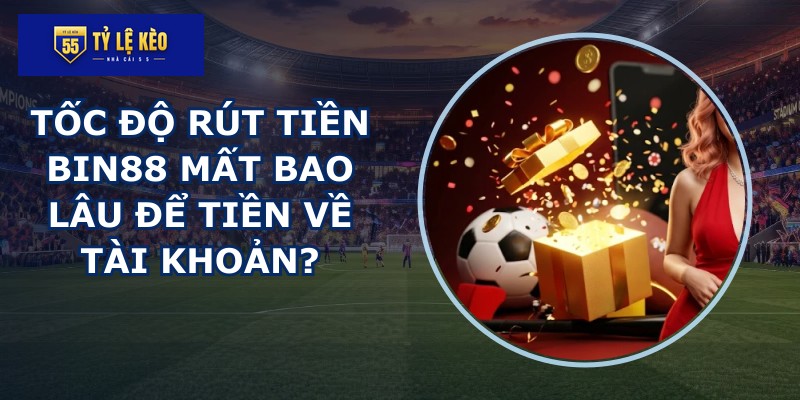 Tốc độ rút tiền BIN88