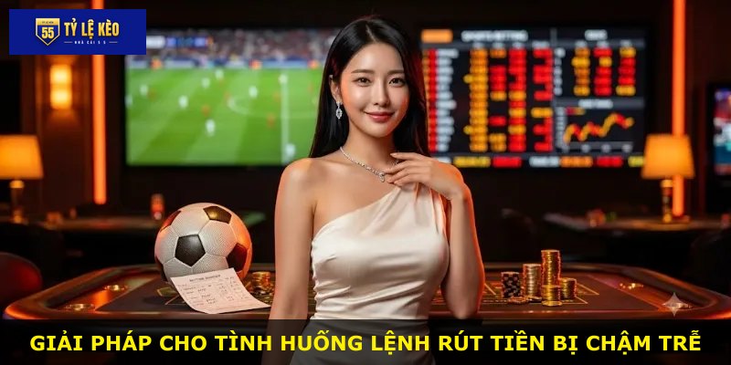 Giải pháp cho tình huống lệnh rút tiền bị chậm trễ