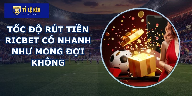 Tốc độ rút tiền RICBET
